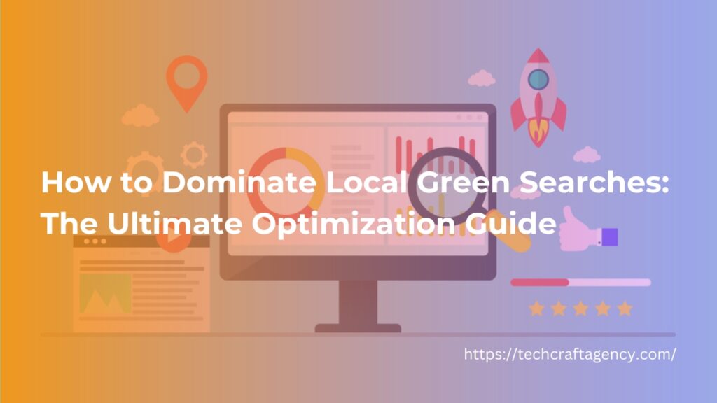 How to Dominate Local Green Searches The Ultimate Optimization Guide