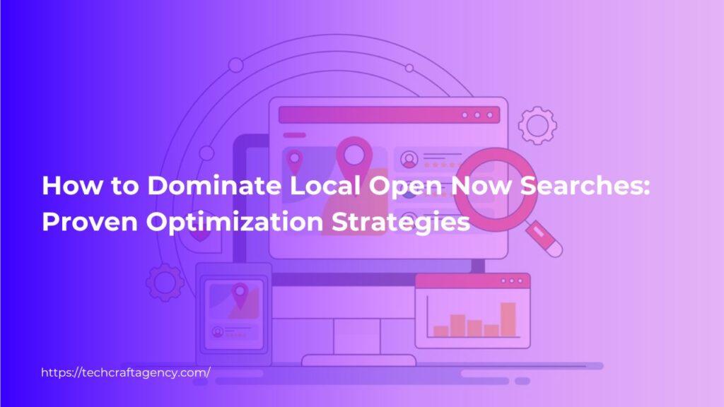 How to Dominate Local Open Now Searches: Proven Optimization Strategies