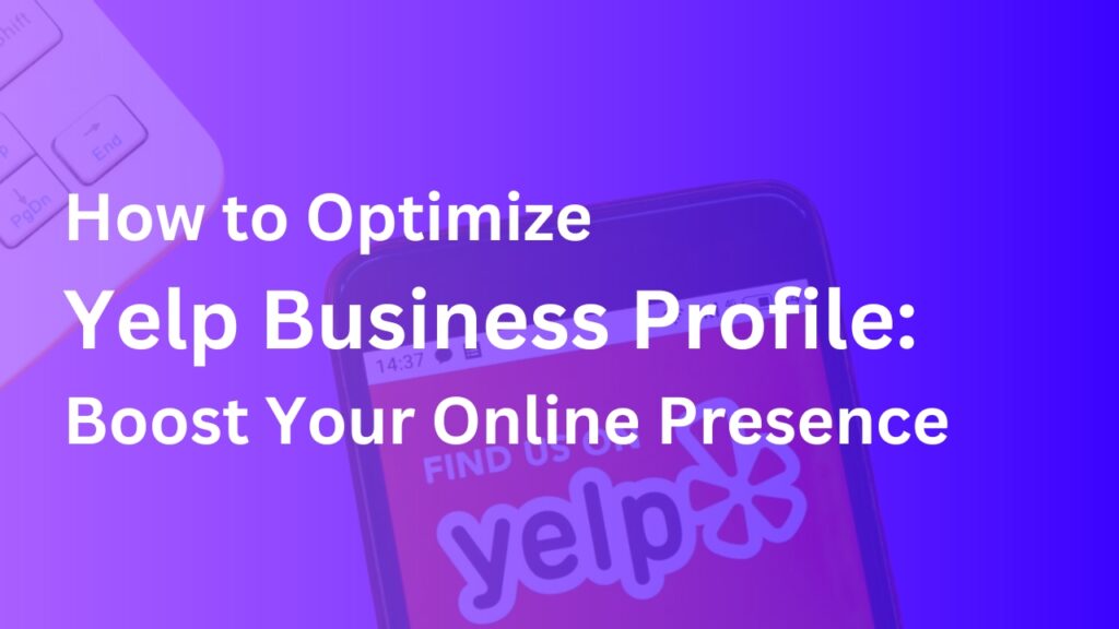 How to Optimize Yelp Business Profile: Boost Your Online Presence