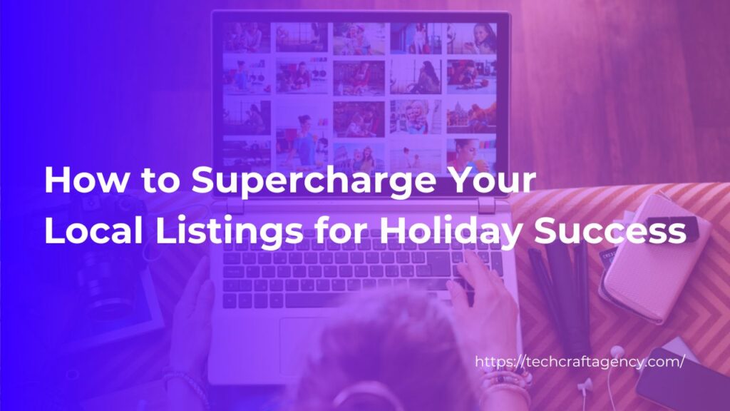 How to Supercharge Your Local Listings for Holiday Success