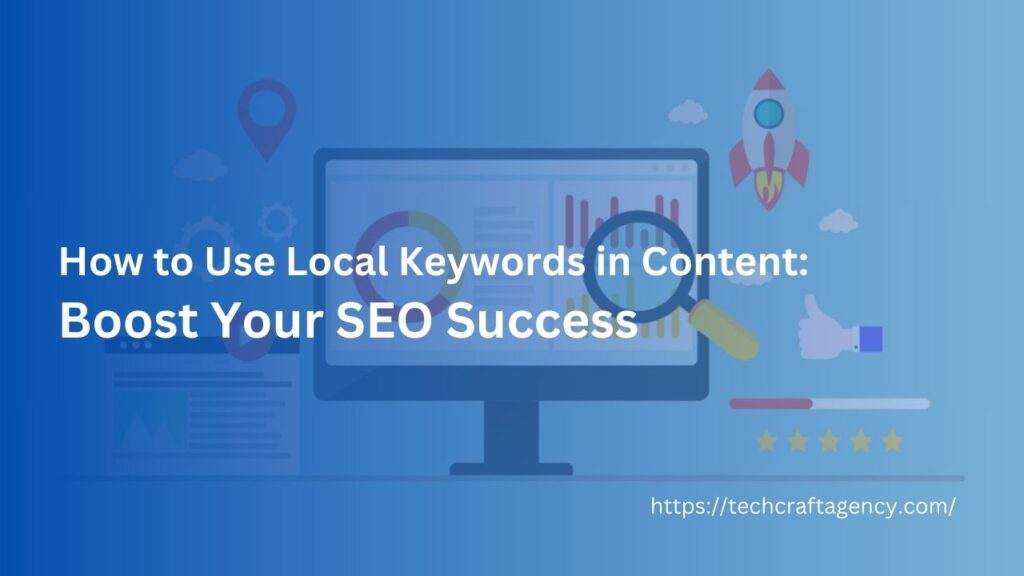 How to Use Local Keywords in Content Boost Your SEO Success