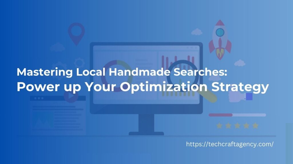 Mastering Local Handmade Searches: Power up Your Optimization Strategy